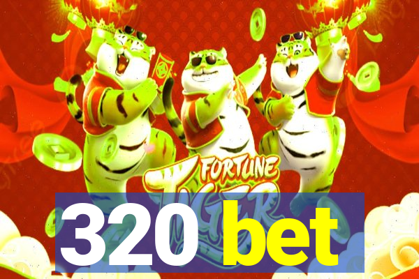 320 bet